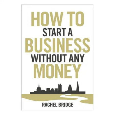 How To Start a Business without Any Money by Rachel Bridge RHBR